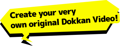 Create your very own original Dokkan Video!