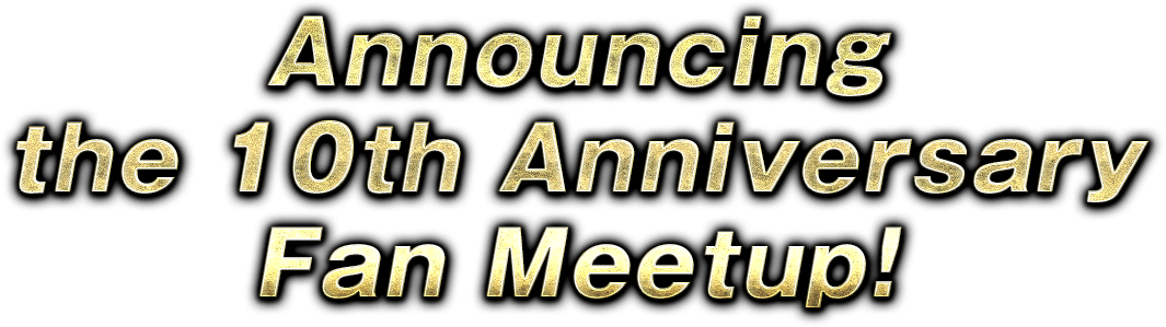 Announcing the 10th Anniversary Fan Meetup!