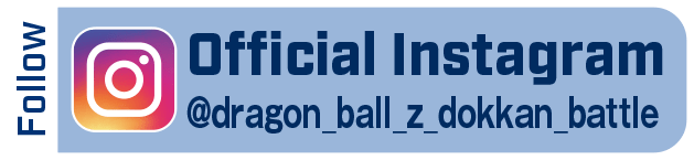 Follow Ofﬁcial Instagram @dragon_ball_z_dokkan_battle